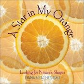 book cover of A Star in My Orange: Looking for Nature's Shapes by Dana Meachen Rau