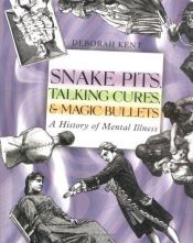 book cover of Snake Pits Talking Cures and Magic Bullets: A History of Mental Illness by Deborah Kent