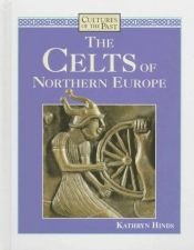 book cover of The Celts of Northern Europe (Cultures of the Past) by Kathryn Hinds
