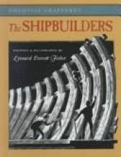 book cover of The shipbuilders by Leonard Everett Fisher