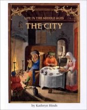 book cover of The City (Life in the Middle Ages Series) by Kathryn Hinds