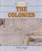 book cover of The Colonies (North American Historical Atlases) by Rebecca Stefoff