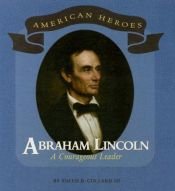 book cover of Abraham Lincoln: A Courageous Leader (American Heros) by Sneed Collard