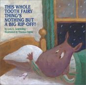 book cover of This Whole Tooth Fairy Thing is Nothing But a Big Rip-Off! by Lois Grambling