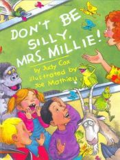 book cover of Don't be silly, Mrs. Millie! by Joe Mathieu|Judy Cox