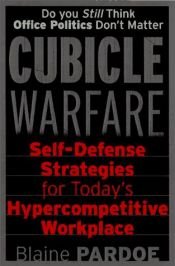 book cover of Cubicle Warfare: Self-Defense Tactics for Today's Hypercompetitive Workplace by Blaine Lee Pardoe