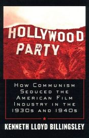book cover of Hollywood Party: How Communism Seduced the American Film Industry in the 1930s and 1940s by Lloyd Billingsley