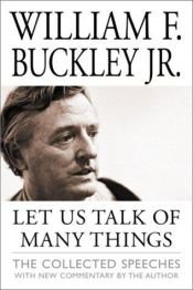 book cover of Let Us Talk of Many Things: The Collected Speeches by William F. Buckley, Jr.