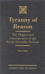 book cover of Tyranny of Reason by Yuval Levin