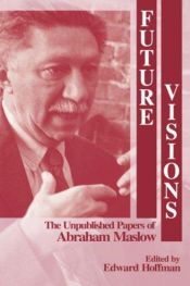 book cover of Future Visions: The Unpublished Papers of Abraham Maslow by Abraomas Maslovas