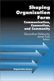 book cover of Shaping Organization Form: Communication, Connection, and Community (Organization Science) by Gerardine DeSanctis