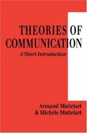 book cover of Theories of Communication: A Short Introduction by Armand Mattelart