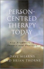 book cover of Person-Centred Therapy Today : New Frontiers in Theory and Practice by Dave Mearns