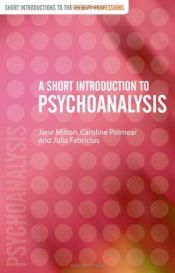 book cover of A Short Introduction to Psychoanalysis (Short Introductions to the Therapy Professions) by Jane Milton