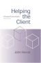 Helping the Client : A Creative Practical Guide