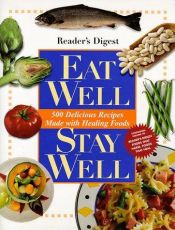 book cover of Eat Well, Stay Well : 500 Delicious Recipes Made with Healing Foods by Reader's Digest