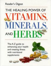 book cover of The Healing Power of Vitamins, Minerals, and Herbs by Reader's Digest