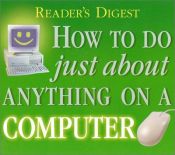 book cover of How to do just about Anything on a Computer by Reader's Digest