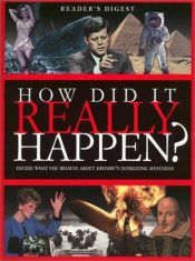 book cover of How Did it Really Happen?: Decide for Yourself What to Believe About 150 Intriguing Historical Mysteries (Readers Digest) by Reader's Digest