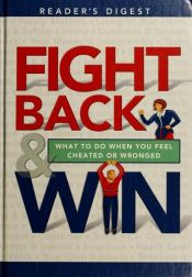 book cover of Fight back & win : what to do when you feel cheated or wronged by Reader's Digest