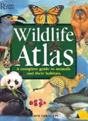 book cover of Wildlife Atlas, a Complete Guide to Animals and Their Habitats by John Farndon