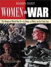 book cover of Women at war : the women of World War II- at home, at work, on the Front Line by Brenda Ralph Lewis