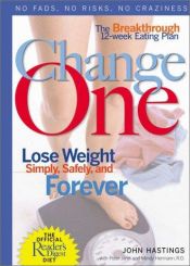 book cover of Change One: The Breakthrough 12-Week Eating Plan: Lose Weight Simply, Safely & Forever by Reader's Digest