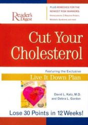 book cover of Cut your cholesterol : featuring the exclusive live it down plan by Reader's Digest