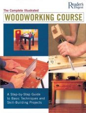 book cover of Complete Illustrated Woodworking Course (Reader's Digest) by Reader's Digest