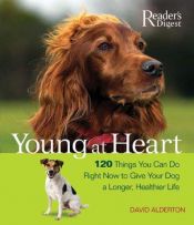 book cover of Young at heart : 120 things you can do right now to give your dog a longer, healthier life by David Alderton