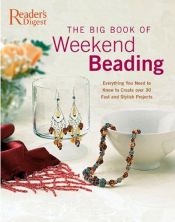 book cover of The Big Book of Weekend Beading: Over 30 Fantastic Step-by-step Projects by Reader's Digest