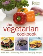 book cover of The Vegetarian Cookbook: The Complete Guide to Vegetarian Food and Cooking by Reader's Digest