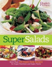 book cover of Super Salads: More than 250 Super-Easy Recipes for Super Nutrition and Super Flavor by Reader's Digest