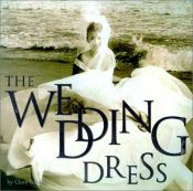 book cover of The Wedding Dress by Clare Gibson