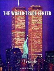 book cover of The World Trade Center: A Tribute by Bill Harris