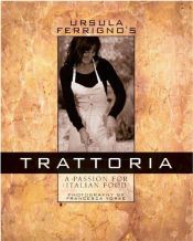 book cover of Ursula Ferrigno's Trattoria : the passion for Italian food by Ursula Ferrigno