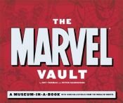 book cover of The Marvel Vault: A Museum-in-a-book With Rare Collectibles from the World of Marvel by Roy Thomas