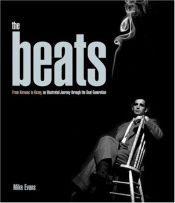 book cover of The Beats: From Kerouac to Kesey, An Illustrated Journey Through The Beat Generation by Mike Evans