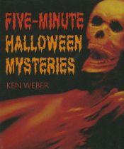 book cover of Five-Minute Halloween Mysteries by Ken Weber