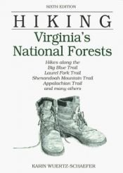 book cover of Hiking Virginia's National Forests: Hikes along the Big Blue Trail, Laurel Fork Trail, Shenandoah Mountain Trail, Appalacian trail, and many others by Karin Wuertz-Schaefer