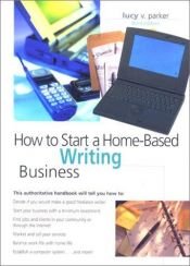 book cover of How to Start a Home-Based Writing Business, 3rd (Home-Based Business Series) by Lucy V. Parker