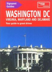 book cover of Signpost Guide Washington, D.C., Virginia, Maryland, & Deleware: Your Guide to Great Drives by Thomas Cook Publishing