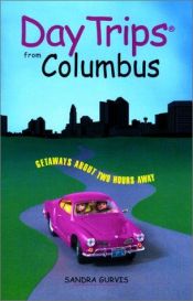 book cover of Day Trips from Columbus: Getaways Approximately Two Hours Away by Sandra Gurvis