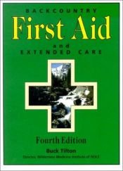 book cover of Backcountry first aid and extended care by Buck Tilton