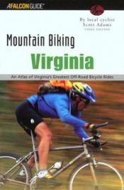 book cover of Mountain Biking Virginia, 3rd: An Atlas of Virginia's Greatest Off-Road Bicycle Rides by Scott Adams