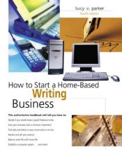 book cover of How to Start a Home-Based Writing Business, 4th (Home-Based Business Series) by Lucy V. Parker