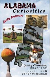 book cover of Alabama Curiosities: Quirky Characters, Roadside Oddities & Other Offbeat Stuff by Andy Duncan