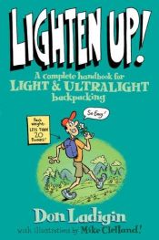 book cover of Lighten Up!: A Complete Handbook for Light and Ultralight Backpacking by Don Ladigin