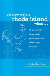 book cover of You Know You're in Rhode Island When...: 101 Quintessential Places, People, Events, Customs, Lingo, and Eats of the by Ryder Windham