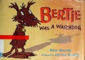 book cover of Bertie Was a Watchdog by Rick Walton